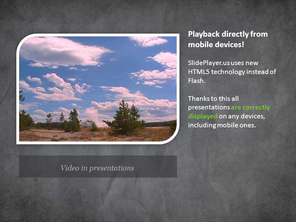 Video in presentations Playback directly from mobile devices.