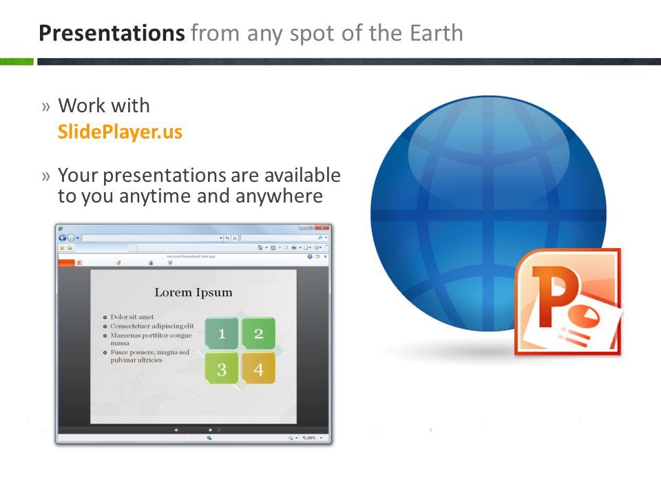 » Work with SlidePlayer.us » Your presentations are available to you anytime and anywhere Presentations from any spot of the Earth