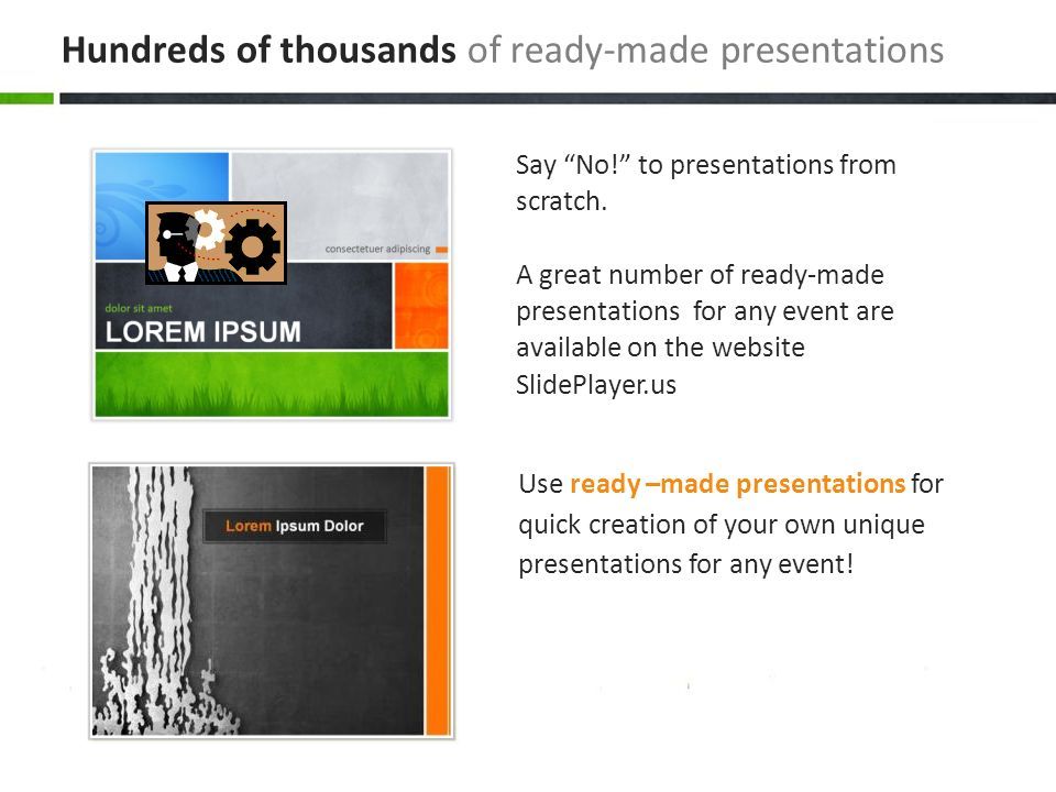 Use ready –made presentations for quick creation of your own unique presentations for any event.